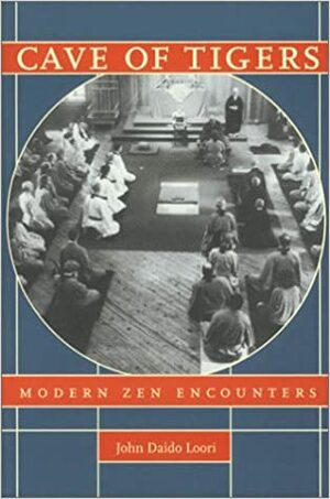 Cave of Tigers: Modern Zen Encounters by John Daido Loori, Zen Mountain Monastery Staff