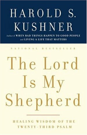 The Lord Is My Shepherd: Healing Wisdom of the Twenty-third Psalm by Harold S. Kushner