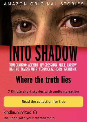 Into Shadow (Collection) by Garth Nix, Tamsyn Muir, Tomi Champion-Adeyemi, Lev Grossman, Alix E. Harrow, Veronica G. Henry, Nghi Vo