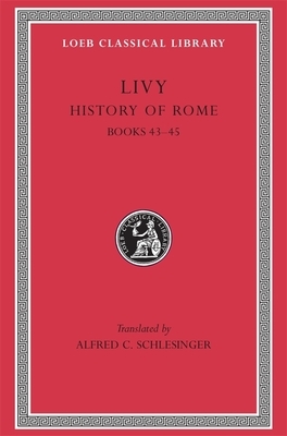 History of Rome, Volume XIII: Books 43-45 by Livy