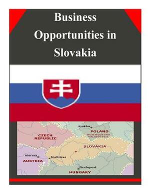 Business Opportunities in Slovakia by U. S. Department of Commerce