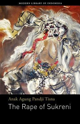 The Rape of Sukreni: Novel by Anak Agung Pandji Tisna