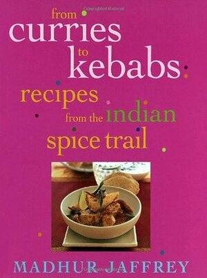 From Curries to Kebabs: Recipes from the Indian Spice Trail by Madhur Jaffrey