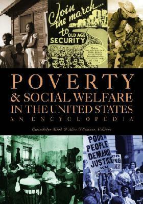 Poverty In The United States: An Encyclopedia Of History, Politics, And Policy by Gwendolyn Mink, Alice O'Connor