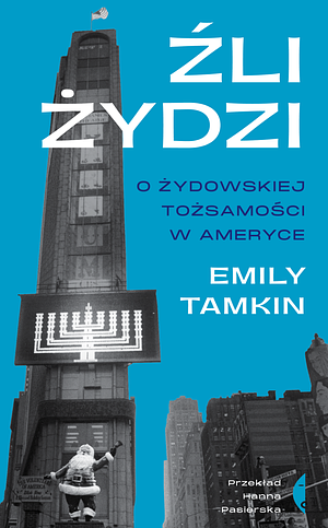 Źli Żydzi. O Żydowskiej tożsamości w Ameryce.  by Emily Tamkin