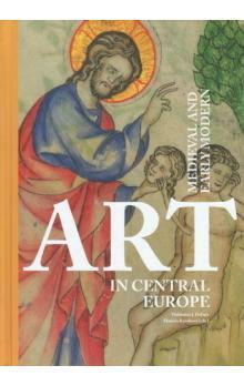 Medieval and Early Modern Art in Central Europe by Waldemar Deluga, Daniela Rywiková, Ostravská univerzita