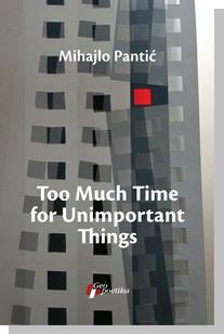 Too Much Time for Unimportant Things by Mihajlo Pantić