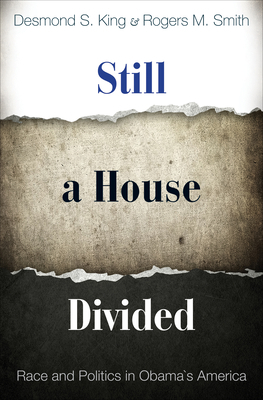 Still a House Divided: Race and Politics in Obama's America by Desmond King, Rogers M. Smith