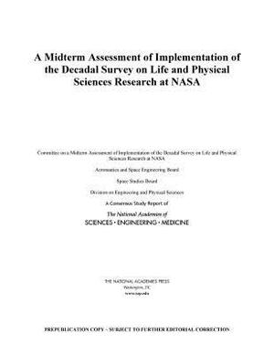 A Midterm Assessment of Implementation of the Decadal Survey on Life and Physical Sciences Research at NASA by Space Studies Board, Division on Engineering and Physical Sci, National Academies of Sciences Engineeri