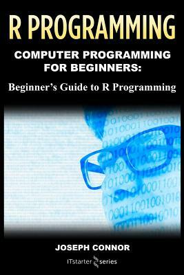 R Programming: Learn the Basics of R Programming in One Week by It Starter Series