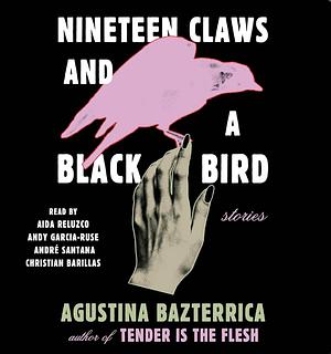 Nineteen Claws and a Black Bird: Stories by Agustina Bazterrica