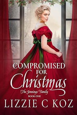 Compromised for Christmas by Lizzie C Koz, Lizzie C Koz