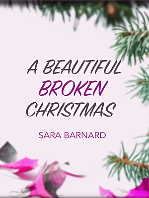 A Beautiful Broken Christmas by Sara Barnard