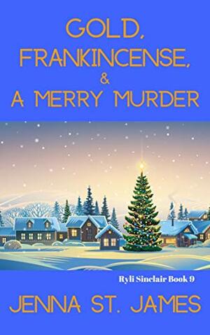 Gold, Frankincense, and a Merry Murder by Jenna St. James