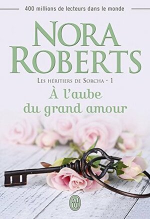 Les héritiers de Sorcha (Tome 1) - À l'aube du grand amour by Josée Bégaud, Nora Roberts