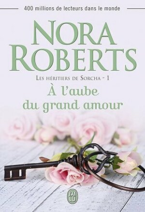 Les héritiers de Sorcha (Tome 1) - À l'aube du grand amour by Nora Roberts, Josée Bégaud