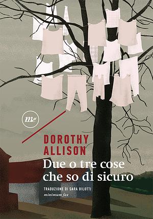 Due o tre cose che so di sicuro by Dorothy Allison