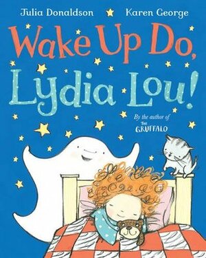 Wake Up Do, Lydia Lou! by Karen George, Julia Donaldson