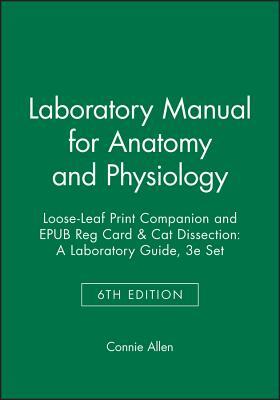 Laboratory Manual for Anatomy and Physiology, 6e Loose-Leaf Print Companion and Epub Reg Card & Cat Dissection: A Laboratory Guide, 3e Set by Connie Allen