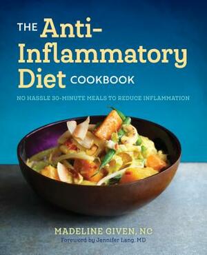 The Anti Inflammatory Diet Cookbook: No Hassle 30-Minute Recipes to Reduce Inflammation by Madeline Given