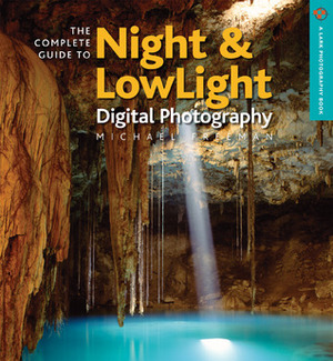 The Complete Guide to NightLowlight Digital Photography by Michael Freeman