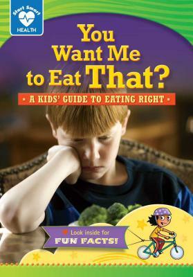 You Want Me to Eat That?: A Kids' Guide to Eating Right by Rachelle Kreisman