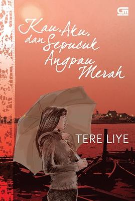 Kau, Aku, dan Sepucuk Angpau Merah by Tere Liye