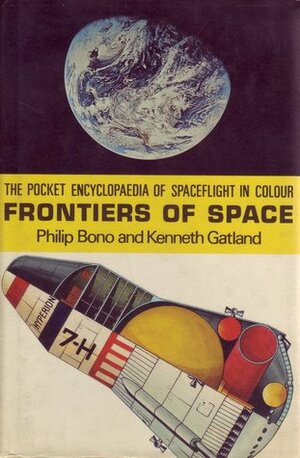 Frontiers of Space (The Pocket Encyclopaedia of Spaceflight in Colour, #2) by Philip Bono, John W. Wood, Kenneth W. Gatland