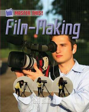 Film-Making. Todd Downing by Todd Downing