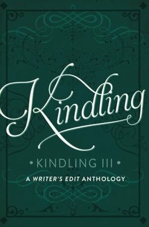 Kindling III by Helen Scheuerer, Rory J. Cole, Rosalind Moran, Kelly Emmerton