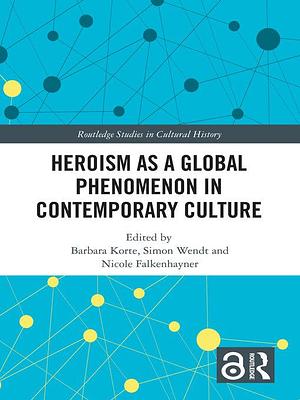 Heroism as a Global Phenomenon in Contemporary Culture by Barbara Korte