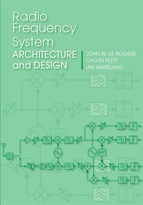 Radio Frequency System Architecture and Design by John W. M. Rogers, Ian Marsland, Calvin Plett