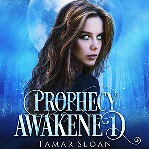 Prophecy Awakened by Tamar Sloan