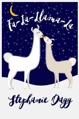 Fa-La-Llama-La: A Christmas romcom in which llamas play a small but significant role by Stephanie Dagg