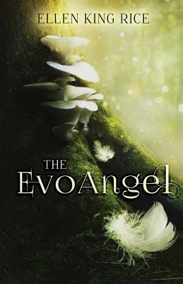 The EvoAngel: a mushroom thriller by Ellen King Rice