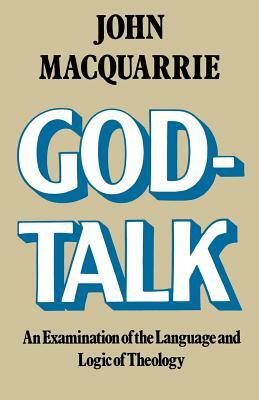 God-Talk: An Examination of the Language and Logic of Theology by John MacQuarrie