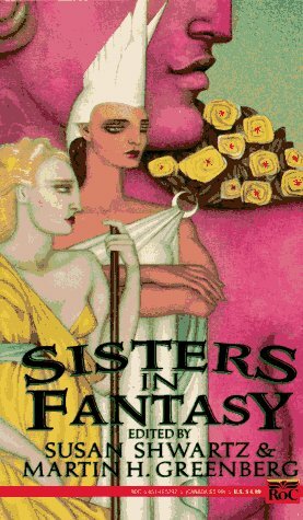 Sisters in Fantasy by Susan Shwartz, Martin H. Greenberg