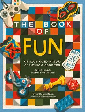 The Book of Fun: An Illustrated History of Having a Good Time by Russ Frushtick, Sonny Ross