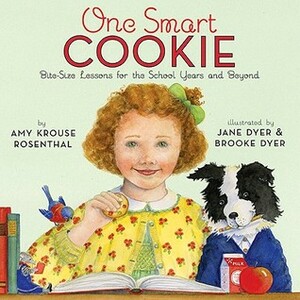 One Smart Cookie: Bite-Size Lessons for the School Years and Beyond by Jane Dyer, Brooke Dyer, Amy Krouse Rosenthal