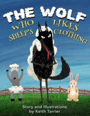 The Wolf Who Likes Sheep's Clothing by Keith Tarrier