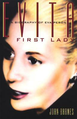 Evita, First Lady: A Biography of Evita Peron by John Barnes