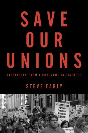 Save Our Unions by Steve Early