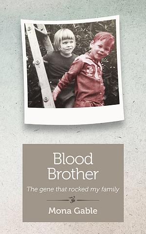 Blood Brother: The gene that rocked my family by Mona Gable