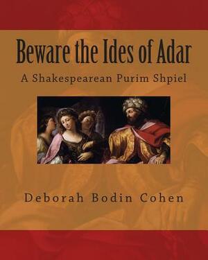 Beware the Ides of Adar: A Shakespearean Purim Shpiel by Deborah Bodin Cohen