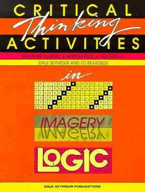 Critical Thinking Activities in Patterns Imagery & Logic Grade K/3 Copyright 1991 by Dale G. Seymour, Ed Beardslee