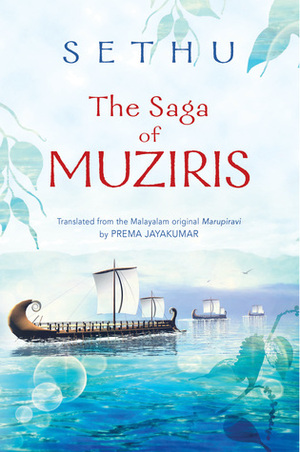 The Saga of Muziris by Prema Jayakumar, Sethu