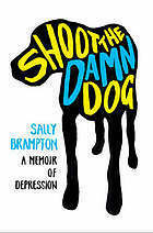 Shoot The Damn Dog A Memoir Of Depression by Sally Brampton