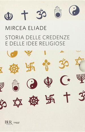 Storia delle credenze e delle idee religiose by Mircea Eliade