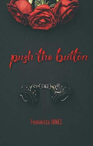 Push the Button by Feminista Jones, Feminista Jones