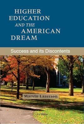 Higher Education and the American Dream: Success and Its Discontents by Marvin Lazerson